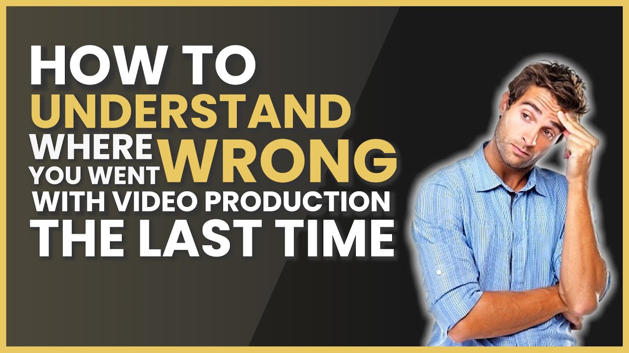 How to understand where you went wrong with video production the last time?